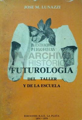 Lunazzi, José M. (1979) Futurología del taller y de la escuela. La Plata. RAE.