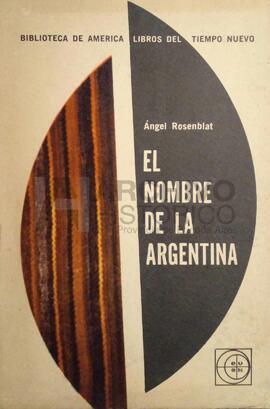 Rosenblat, Angel (1964). El nombre de la Argentina. Buenos Aires. Eudeba.