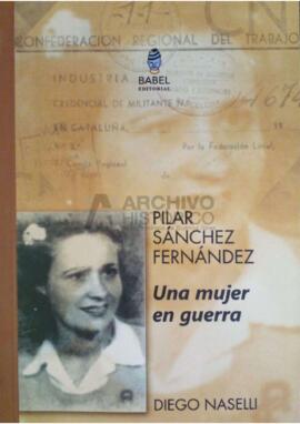Prólogo de libro. Pilar Sánchez Fernández. Una mujer en Guerra (autor: Diego Naselli), 2013, Ed. ...