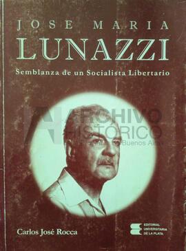 Rocca, Carlos José (1999). José María Lunazzi, semblanza de un socialista libertario. La Plata, U...