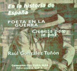 González Tuñón, Raúl (2007) Poeta en la Guerra, cronista en la Paz. Colección cultura más. Madrid...