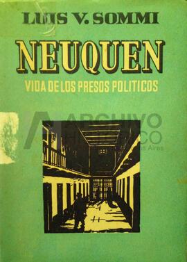 Sommi Luis. (1946). Neuquén, Vida de los presos políticos. Buenos Aires. Partenon.