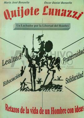 Bonavita Ma Jose y Bonavita Daniel (2000). Quijote Lunazzi, un luchador por la libertad del hombr...